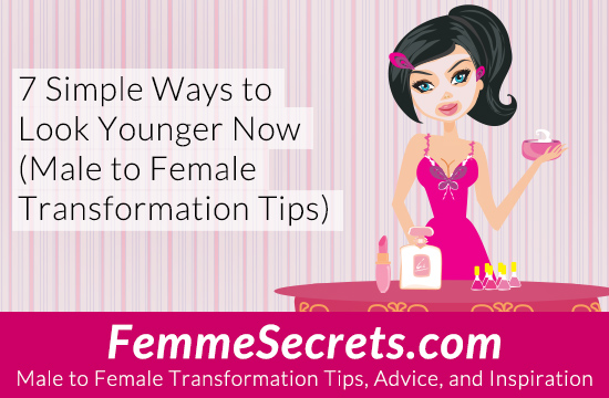 7 Simple Ways To Look Younger Now Male To Female Transformation Tips 