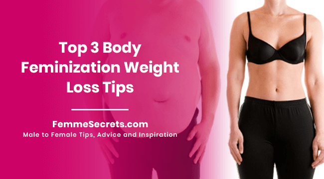 Top 3 Body Feminization Weight Loss Tips