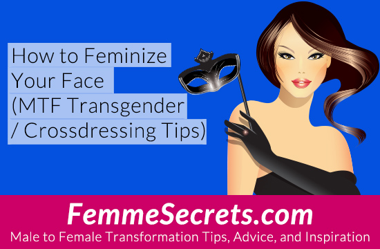 How To Feminize Your Face Mtf Transgender Crossdressing Tips