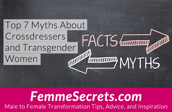 Top 7 Myths About Crossdressers And Transgender Women 