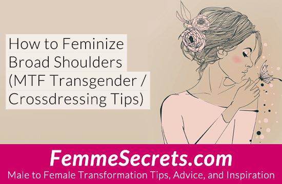 How To Feminize Broad Shoulders Mtf Transgender Crossdressing Tips