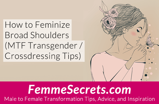 Styling 8 tips for feminizing broad shoulders