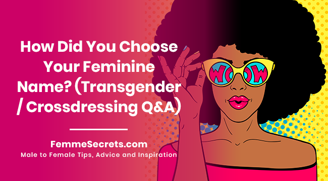 How Did You Choose Your Feminine Name? (Transgender / Crossdressing Q&A)
